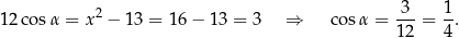 12 cosα = x2 − 13 = 1 6− 1 3 = 3 ⇒ cosα = 3--= 1. 12 4 