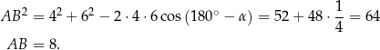 AB 2 = 42 + 62 − 2 ⋅4 ⋅6co s(180∘ − α ) = 52+ 48 ⋅ 1-= 6 4 4 AB = 8. 