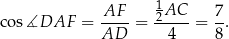  1 AF-- -2AC- 7- cos ∡DAF = AD = 4 = 8. 