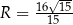  16√-15- R = 15 