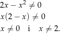  2 2x − x ⁄= 0 x (2− x) ⁄= 0 x ⁄= 0 i x ⁄= 2. 