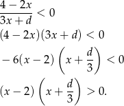 4-−-2x- < 0 3x + d (4 − 2x)(3x + d) < 0 ( ) d- − 6(x − 2) x + 3 < 0 ( ) (x − 2) x + d- > 0. 3 