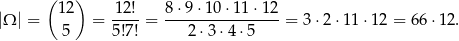  (1 2) 12 ! 8 ⋅9 ⋅10⋅ 11⋅1 2 |Ω | = = ----= ---------------- = 3 ⋅2 ⋅11⋅ 12 = 66 ⋅12. 5 5!7! 2 ⋅3 ⋅4⋅ 5 