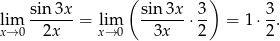  sin3x ( sin3x 3) 3 lim ------ = lim ------ ⋅-- = 1 ⋅--. x→ 0 2x x→ 0 3x 2 2 