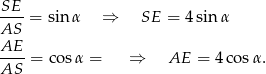SE--= sin α ⇒ SE = 4 sin α AS AE ----= cosα = ⇒ AE = 4 cosα . AS 