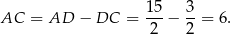  15 3 AC = AD − DC = ---− --= 6. 2 2 