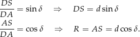 DS DA-- = sin δ ⇒ DS = d sin δ AS-- = cos δ ⇒ R = AS = d cosδ . DA 