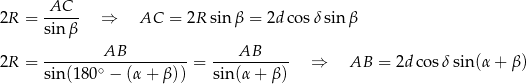 2R = AC--- ⇒ AC = 2R sin β = 2d cos δsin β sin β AB AB 2R = -------∘------------= ----------- ⇒ AB = 2d cos δsin(α + β) sin (180 − (α + β)) sin(α + β) 
