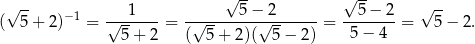  √ -- √ -- (√ 5-+ 2)− 1 = √--1----= -√-----5-−√2-------= --5−--2-= √ 5-− 2. 5 + 2 ( 5+ 2)( 5− 2) 5− 4 