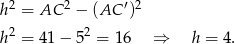  2 2 ′2 h = AC − (AC ) h2 = 41 − 52 = 16 ⇒ h = 4 . 