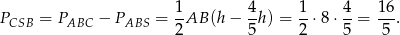  1 4 1 4 16 PCSB = PABC − PABS = -AB (h − -h) = --⋅8 ⋅--= ---. 2 5 2 5 5 