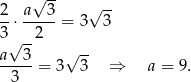  √ -- √ -- 2-⋅ a-3-= 3 3 3√ --2 a 3 √ -- -----= 3 3 ⇒ a = 9 . 3 