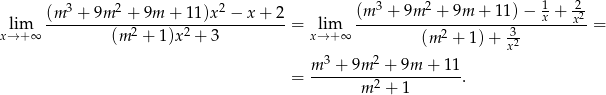  3 2 2 3 2 1 2- lim (m--+--9m--+-9m--+-11)x--−-x-+--2 = lim (m---+-9m--+--9m-+-1-1)−--x +-x2 = x→ +∞ (m 2 + 1)x2 + 3 x→ +∞ (m 2 + 1)+ 32 3 2 x = m---+-9m--+--9m-+-1-1. m 2 + 1 