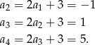 a2 = 2a1 + 3 = − 1 a3 = 2a2 + 3 = 1 a4 = 2a3 + 3 = 5. 