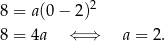  2 8 = a(0 − 2) 8 = 4a ⇐ ⇒ a = 2. 