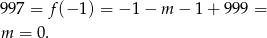 997 = f (− 1) = − 1− m − 1 + 99 9 = m = 0. 