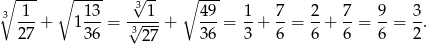 ∘ --- ∘ ---- 3√ -- ∘ --- 3 -1-+ 113-= √--1-+ 49-= 1-+ 7-= 2-+ 7-= 9- = 3-. 27 36 327 36 3 6 6 6 6 2 