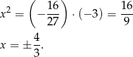  ( 16 ) 1 6 x2 = − --- ⋅(− 3) = --- 27 9 4- x = ± 3. 