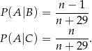  n-−--1- P(A |B) = n + 29 n P(A |C) = -------. n + 29 