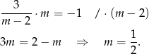  --3---⋅m = − 1 / ⋅(m − 2) m − 2 1- 3m = 2− m ⇒ m = 2. 