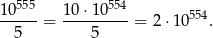 10555 10-⋅10554 554 5 = 5 = 2 ⋅10 . 