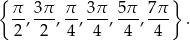 { } π-, 3π-, π-, 3π-, 5π-, 7-π . 2 2 4 4 4 4 