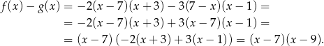 f(x )− g (x) = − 2(x − 7)(x + 3) − 3(7 − x )(x − 1) = = − 2(x − 7)(x + 3) + 3(x − 7 )(x − 1) = = (x − 7) (−2 (x+ 3)+ 3(x− 1)) = (x − 7)(x − 9). 