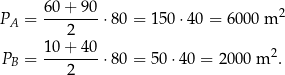 PA = 6-0+-9-0⋅ 80 = 150 ⋅40 = 6000 m 2 2 1-0+-4-0 2 PB = 2 ⋅ 80 = 50 ⋅40 = 2 000 m . 
