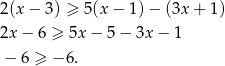 2(x− 3) ≥ 5(x − 1) − (3x + 1) 2x− 6 ≥ 5x − 5 − 3x − 1 − 6 ≥ − 6. 