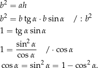 b2 = ah 2 2 b = b tgα ⋅b sin α / : b 1 = tg α sin α 2 1 = sin--α- / ⋅cosα cos α cosα = sin 2α = 1 − co s2α. 