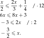 x 2x 1 --≤ ---+ -- / ⋅ 12 2 3 4 6x ≤ 8x+ 3 − 3 ≤ 2x / : 2 − 3-≤ x. 2 