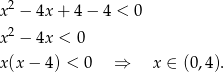  2 x − 4x+ 4− 4 < 0 x2 − 4x < 0 x(x− 4) < 0 ⇒ x ∈ (0,4). 