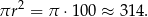  2 πr = π ⋅100 ≈ 31 4. 
