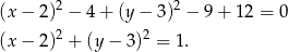 2 2 (x − 2) − 4+ (y− 3) − 9+ 1 2 = 0 (x − 2)2 + (y− 3)2 = 1. 