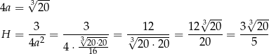  √ --- 4a = 320 3√ --- 3√ --- -3-- ----3---- ---12---- 1-2--20 3--20- H = 4a2 = 3√-20⋅20 = 3√ 20⋅2-0-= 20 = 5 4 ⋅ 16 