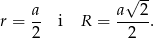  √ -- a a 2 r = -- i R = -----. 2 2 