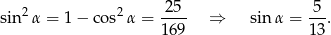  2 2 25 5 sin α = 1 − cos α = ---- ⇒ sin α = ---. 16 9 1 3 