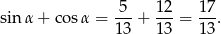  5-- 12- 17- sin α + co sα = 13 + 13 = 13 . 