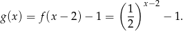  ( ) 1- x−2 g (x) = f(x − 2 )− 1 = 2 − 1. 
