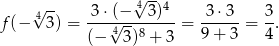  √ -- √4--4 f(− 43) = 3-⋅(√−---3)-- = -3-⋅3-= 3. (− 4 3)8 + 3 9 + 3 4 