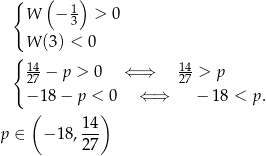  { ( ) W − 1 > 0 3 W (3) < 0 { 14 14 27 − p > 0 ⇐ ⇒ 27 > p − 18 − p < 0 ⇐ ⇒ − 18 < p. ( ) p ∈ − 18 , 14 27 