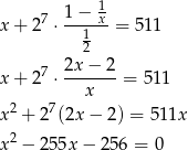  7 1-−-x1 x + 2 ⋅ 1 = 511 2 7 2x-−--2 x + 2 ⋅ x = 511 2 7 x + 2 (2x − 2) = 511x x 2 − 25 5x− 256 = 0 