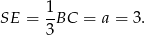  1 SE = -BC = a = 3. 3 