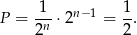  1 1 P = --n ⋅ 2n−1 =--. 2 2 