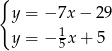 { y = − 7x − 2 9 1 y = − 5 x+ 5 