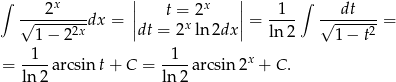 ∫ 2x || t = 2x || 1 ∫ dt √--------dx = || x || = ---- √-------= 1− 22x dt = 2 ln 2dx ln2 1− t2 -1-- -1-- x = ln2 arcsin t+ C = ln 2 arcsin 2 + C. 