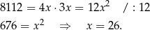 811 2 = 4x ⋅3x = 1 2x2 / : 12 2 676 = x ⇒ x = 26. 