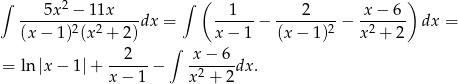 ∫ 2 ∫ ( ) ---5x--−-11x----dx = --1---− ---2----− x-−-6-- dx = (x− 1)2(x2 + 2) x − 1 (x− 1)2 x2 + 2 2 ∫ x − 6 = ln |x− 1|+ ------− -2----dx. x− 1 x + 2 