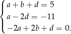 ( |{ a+ b+ d = 5 a− 2d = − 11 |( − 2a+ 2b + d = 0. 