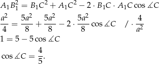 A B2 = B C2 + A C2 − 2 ⋅B C ⋅A C cos ∡C 1 1 1 1 1 1 a2- 5a2- 5a2- 5a-2 4-- 4 = 8 + 8 − 2 ⋅ 8 cos ∡C / ⋅ a2 1 = 5 − 5 cos∡C 4- cos ∡C = 5. 